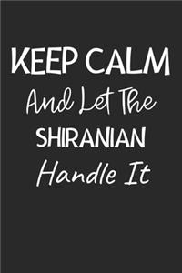 Keep Calm And Let The Shiranian Handle It
