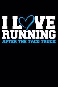 I Love Running After the Taco Truck