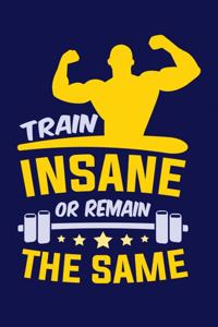 Train Insane Or Remain The Same