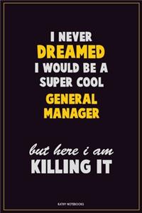 I Never Dreamed I would Be A Super Cool General Manager But Here I Am Killing It