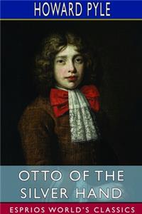 Otto of the Silver Hand (Esprios Classics)