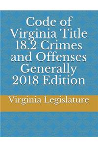 Code of Virginia Title 18.2 Crimes and Offenses Generally 2018 Edition