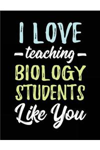 I Love Teaching Biology Students Like You