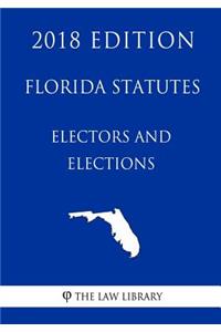 Florida Statutes - Electors and Elections (2018 Edition)