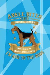 Ankle Biter Club Lifetime Member: Don't Hate Me Because I'm Beautiful, I'm Bad to the Bone - Airedale Terrier Dog College Ruled Notebook Journal Composition Book