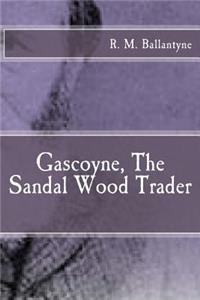 Gascoyne, the Sandal Wood Trader