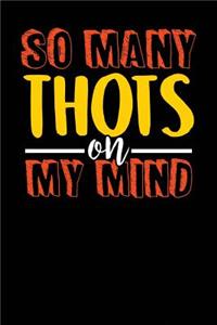 So Many Thots on My Mind
