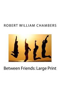 Between Friends: Large Print