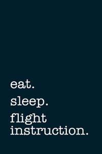 Eat. Sleep. Flight Instruction. - Lined Notebook