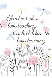 Teachers Who Love Teaching Teach Children to Love Learning