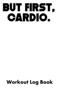 But First, Cardio.