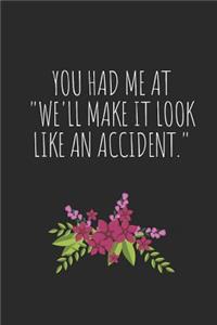 You Had Me at We'll Make It Look Like an Accident.