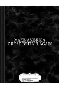 Make America Great Britain Again Composition Notebook