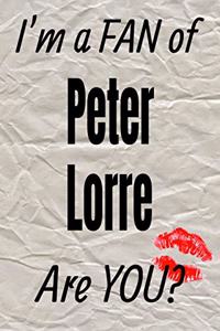 I'm a Fan of Peter Lorre Are You? Creative Writing Lined Journal
