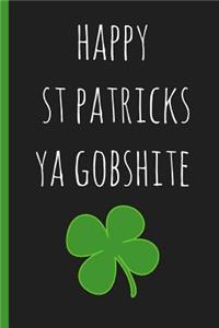 Notebook: Happy St Patricks Day YA Gobshite. Funny Blank Novelty Journal, (a Great Alternative to a Card.)