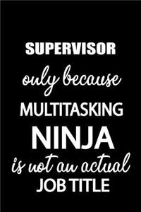 Supervisor Only Because Multitasking Ninja Is Not an Actual Job Title
