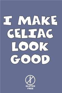 I Make Celiac Look Good Gluten Free