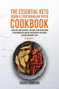 The Essential Keto Vegan & Vegetarian Air Fryer Cookbook [4 in 1]