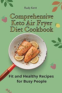 Comprehensive Keto Air Fryer Diet Cookbook