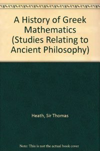 A History of Greek Mathematics (Studies Relating to Ancient Philosophy)