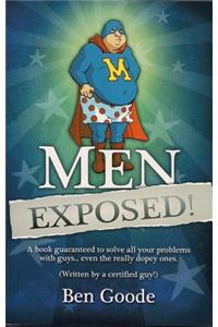 Men Exposed!: A Book Guaranteed to Solve All Your Problems with Guys... Even the Really Dopey Ones