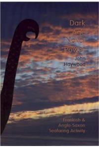 Dark Age Naval Power. a Reassessment of Frankish and Anglo-Saxon Seafaring Activity