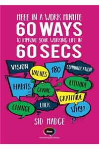 Meee in a Work Minute - 60 Ways to Improve Your Working Life in 60 Seconds