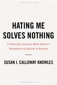 Hating Me Solves Nothing