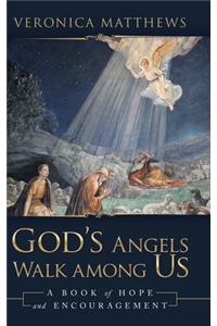 God's Angels Walk Among Us