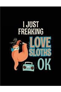 I Just Freaking Love Sloths Ok