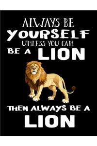 Always Be Yourself Unless You Can Be A Lion Then Always Be A Lion