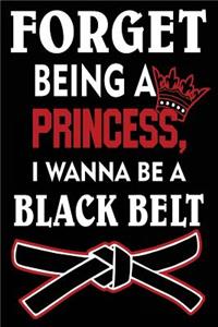 Forget Being a Princess I Wanna Be a Black Belt