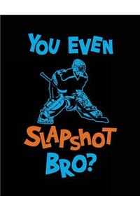 You Even Slapshot Bro?