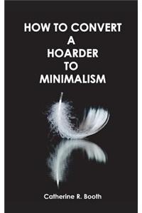 How to Convert a Hoarder to Minimalism