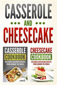 Casserole Cookbook: Delicious Casserole Recipes from Around the World & Cheesecake Cookbook: Delicious Cheesecake Recipes from Around the World