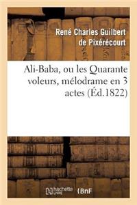 Ali-Baba, Ou Les Quarante Voleurs, Mélodrame En 3 Actes À Spectacle Tiré Des Mille Et Une Nuits