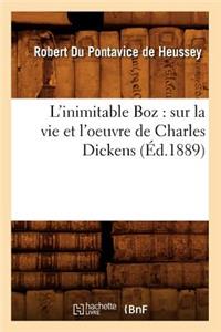 L'Inimitable Boz: Sur La Vie Et l'Oeuvre de Charles Dickens (Éd.1889)