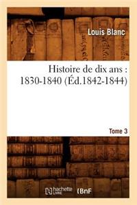 Histoire de Dix Ans: 1830-1840. Tome 3 (Éd.1842-1844)