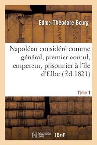 Napoléon Considéré Comme Général, Premier Consul, Empereur, Prisonnier À l'Île d'Elbe
