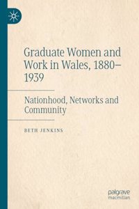 Graduate Women and Work in Wales, 1880-1939