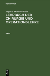 Auguste Théodore Vidal: Lehrbuch Der Chirurgie Und Operationslehre. Band 1