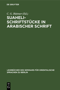 Suaheli-Schriftstücke in Arabischer Schrift: Mit Lateinischer Schrift Umschrieben, Übersetzt Und Erklärt