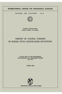 Theory of Couple-Stresses in Bodies with Constrained Rotations: Course Held at the Department for Mechanics of Deformable Bodies July 1970