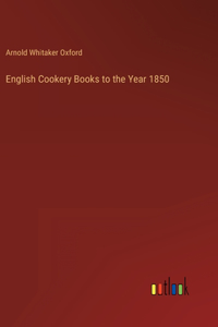 English Cookery Books to the Year 1850