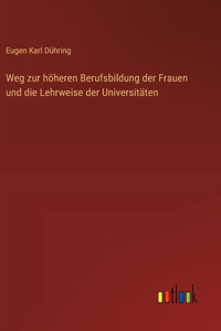 Weg zur höheren Berufsbildung der Frauen und die Lehrweise der Universitäten
