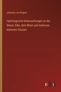 Hydrologische Untersuchungen an der Weser, Elbe, dem Rhein und mehreren kleineren Flüssen