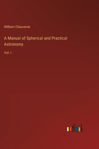 A Manual of Spherical and Practical Astronomy