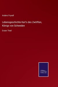 Lebensgeschichte Karl's des Zwölften, Königs von Schweden