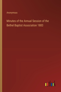 Minutes of the Annual Session of the Bethel Baptist Association 1883