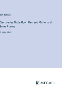 Discoveries Made Upon Men and Matter and Some Poems